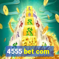 4555 bet com